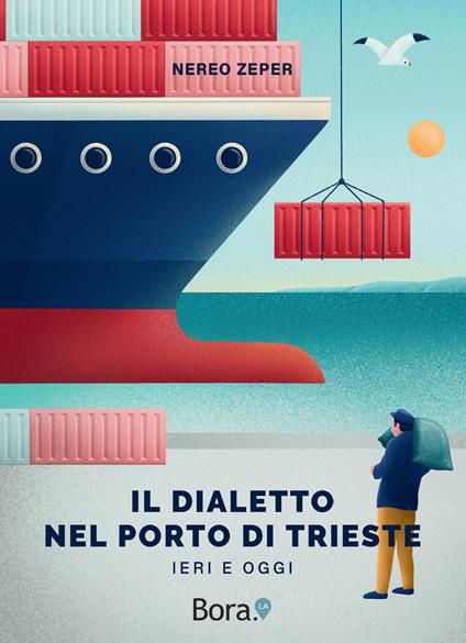 Il dialetto nel Porto di Trieste. Ieri e oggi - Nereo Zeper - copertina