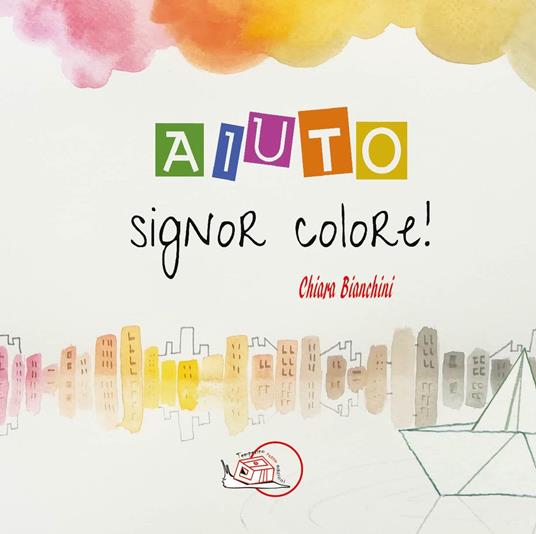 Aiuto, signor Colore! Ediz. illustrata - Chiara Bianchini - copertina