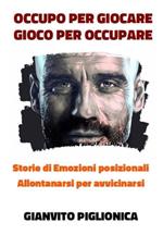 Occupo per giocare. Gioco per occupare. Storie di emozioni posizionali. Allontanarsi per avvicinarsi