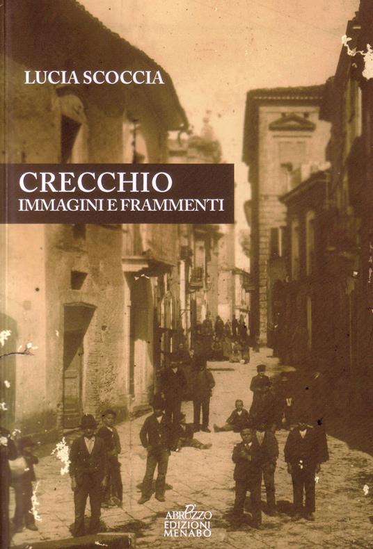 Crecchio. Immagini e frammenti - Lucia Scoccia - copertina