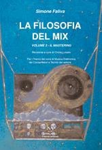 La filosofia del mix. Per i trienni dei corsi di musica elettronica dei conservatori e tecnici del settore. Vol. 3: mastering, Il.