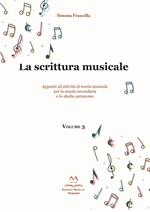 La scrittura musicale. Appunti ed attività di teoria musicale per la scuola secondaria e lo studio autonomo. Ediz. per la scuola. Vol. 3