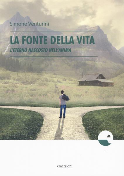 La fonte della vita. L'eterno nascosto nell'anima - Simone Venturini - copertina