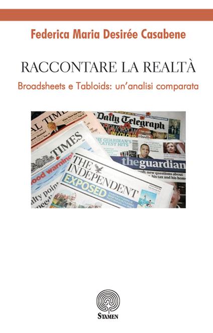 Raccontare la realtà. Broadsheets e tabloids: un'analisi comparata - Federica Maria Desirée Casabene - copertina