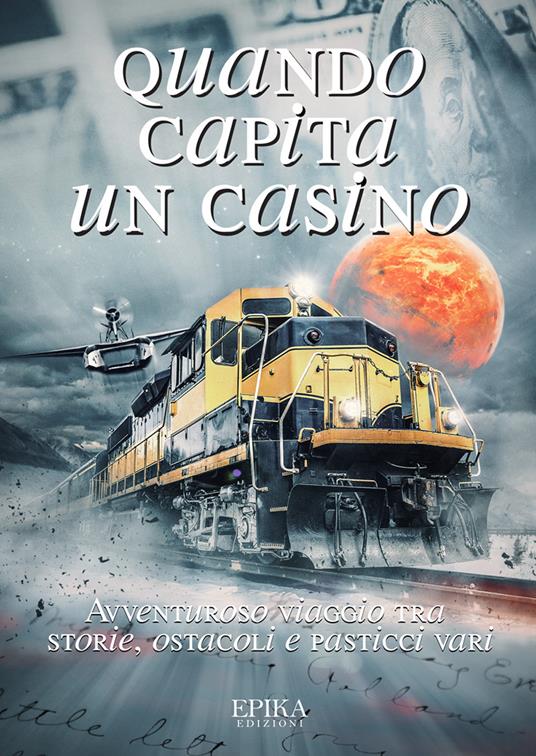 Quando capita un casino. Avventuroso viaggio tra storie, ostacoli e pasticci vari - copertina