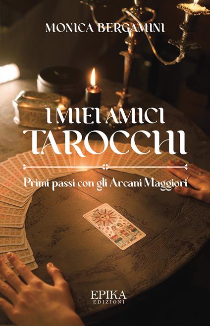 I miei amici Tarocchi. Primi passi con gli Arcani Maggiori - Monica Bergamini - copertina