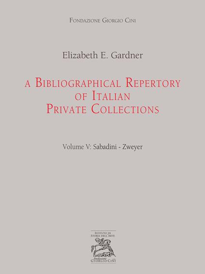 A bibliographical repertory of Italian private collections. Vol. 5: Sabadini-Zweyer - Elizabeth E. Gardner - copertina