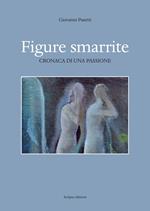 Figure smarrite. Cronaca di una passione