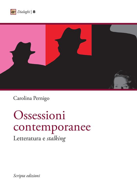 Ossessioni contemporanee. Letteratura e stalking - Carolina Pernigo - copertina