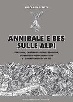 Annibale e Bes sulle Alpi. Fra storia, cristianizzazione e leggenda, l'avventura di un condottiero e le disavventure di un dio