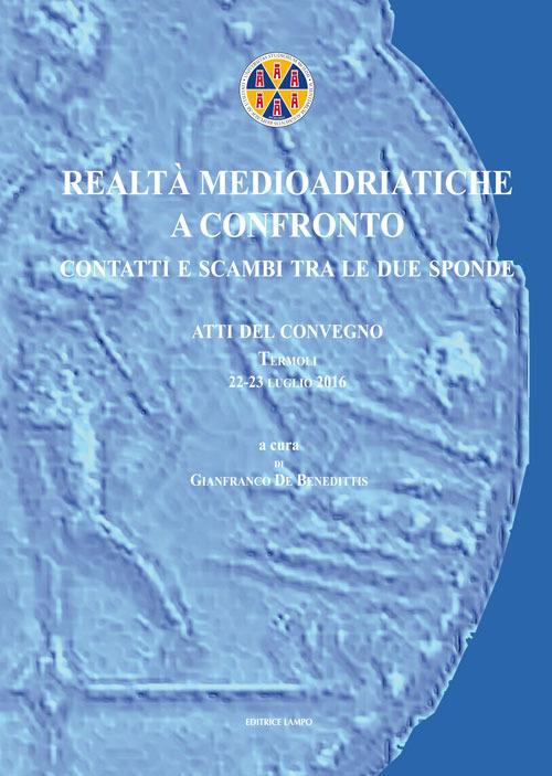 Realtà medio adriatiche a confronto. Contatti e scambi tra le due sponde - copertina