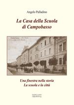 La casa della scuola di Campobasso. Una finestra sulla storia. La scuola e la città