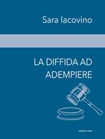 La diffida ad adempiere. Studio di un caso concreto di diffida ad adempiere, l'exceptio inadimpleti contractus e l'importanza dell'inadempimento