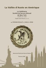 La Vallee D'Aoste en Amerique. La Valdôtaine Société de Secours Mutuel de New York fondée en 1909 d'après Jean Perrod (1893-1979). Ediz. inglese e francese