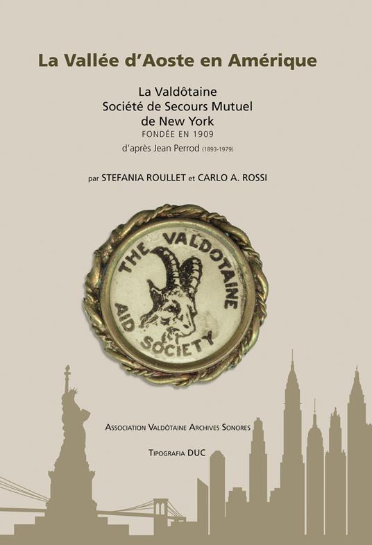 La Vallee D'Aoste en Amerique. La Valdôtaine Société de Secours Mutuel de New York fondée en 1909 d'après Jean Perrod (1893-1979). Ediz. inglese e francese - copertina