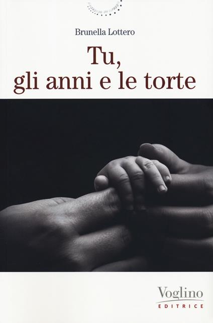 Tu, gli anni e le torte. Nuova ediz. - Brunella Lottero - copertina