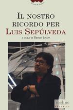 Il nostro ricordo per Luis Sepúlveda