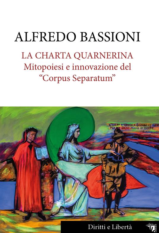 La Charta Quarnerina. Mitopoiesi e innovazione del «Corpus Separatum» - Alfredo Bassioni - copertina