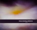 Paolo Nicola Rossini. Works. Ediz. illustrata