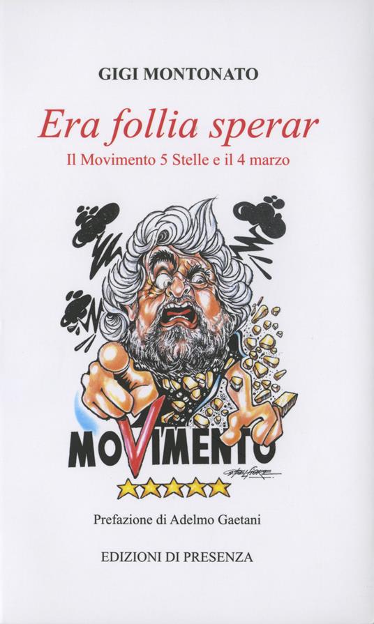 Era follia sperar. Il Movimento 5 Stelle e il 4 marzo - Gigi Montonato - copertina