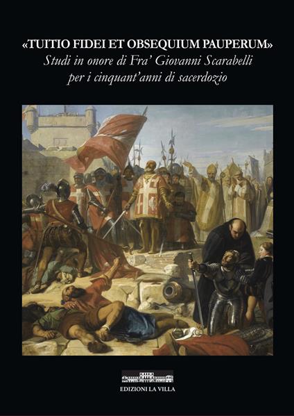 «Tuitio Fidei et Obsequium Pauperum». Studi in onore di Fra' Giovanni Scarabelli per i cinquant'anni di sacerdozio - copertina