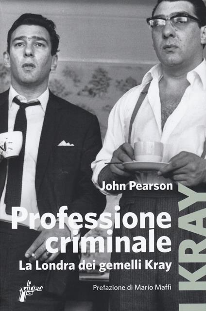 Professione criminale. La Londra dei gemelli Kray - John Pearson - copertina