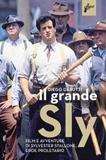 Il grande Sly. Film e avventure di Sylvester Stallone, eroe proletario