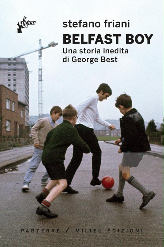 Belfast boy. Una storia inedita di George Best - Friani Stefano - copertina