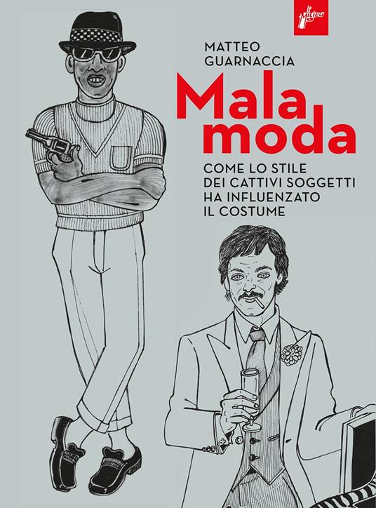 Malamoda. Come lo stile dei cattivi soggetti ha influenzato il costume - Matteo Guarnaccia - copertina