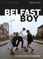 Belfast boy. Una storia inedita di George Best