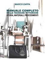 Manuale completo delle tecniche pittoriche. Storia, materiali, procedimenti