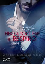 Fino a togliere il respiro. Crave