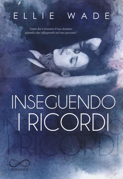 Inseguendo i ricordi - Ellie Wade - copertina