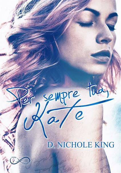 Per sempre tua, Kate. Love always. Vol. 1 - D. Nichole King,Sarah JL - ebook