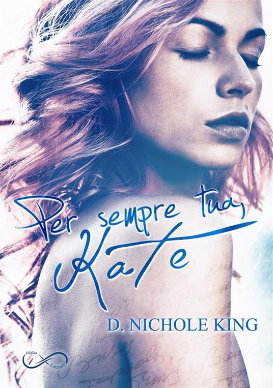 Per sempre tua, Kate. Love always. Vol. 1 - D. Nichole King,Sarah JL - ebook