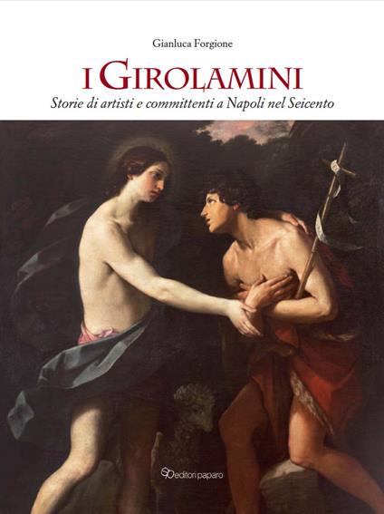 I Girolamini. Storie di artisti e committenti a Napoli nel Seicento. Ediz. illustrata - Gianluca Forgione - copertina