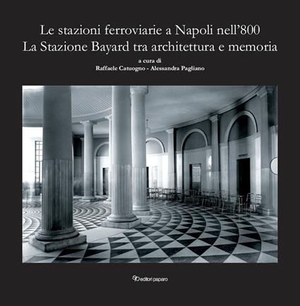 Le stazioni ferroviarie a Napoli nell'800. La Stazione Bayard tra architettura e memoria - copertina