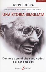 Una storia sbagliata. Donne e uomini che sono caduti e si sono rialzati