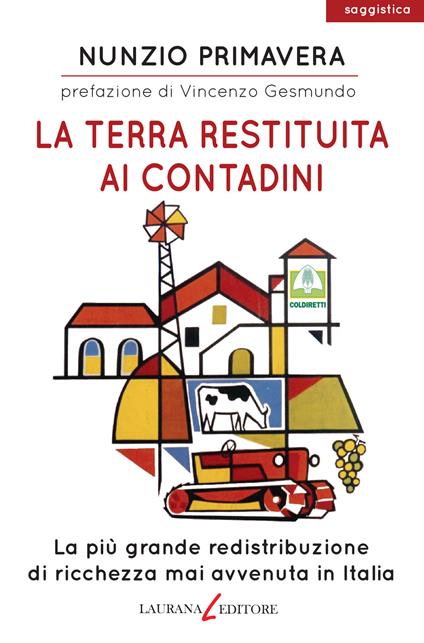 La terra restituita ai contadini. La più grande redistribuzione di ricchezza mai avvenuta in Italia - Nunzio Primavera - copertina