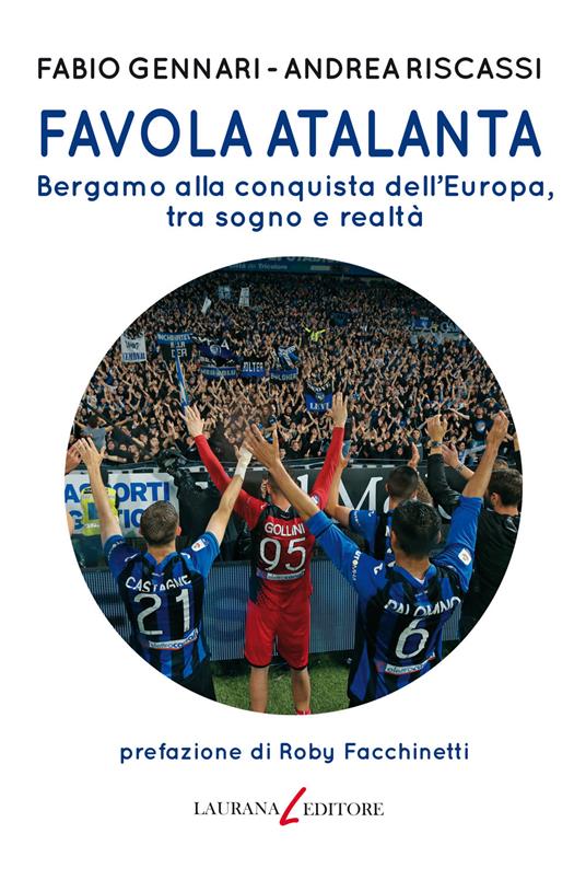 Favola Atalanta. Bergamo alla conquista dell'Europa, tra sogno e realtà - Fabio Gennari,Andrea Riscassi - copertina