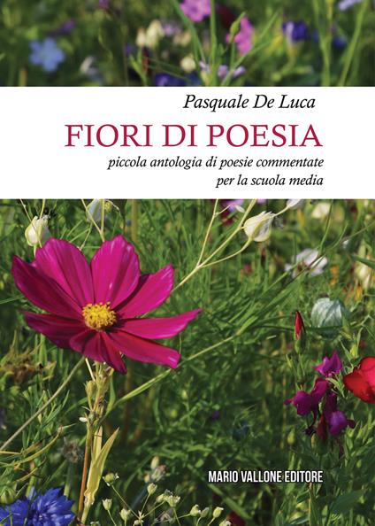Fiori di poesia... piccola antologia di poesie commentate per la scuola  media - Pasquale De Luca - Libro - Mario Vallone - | laFeltrinelli