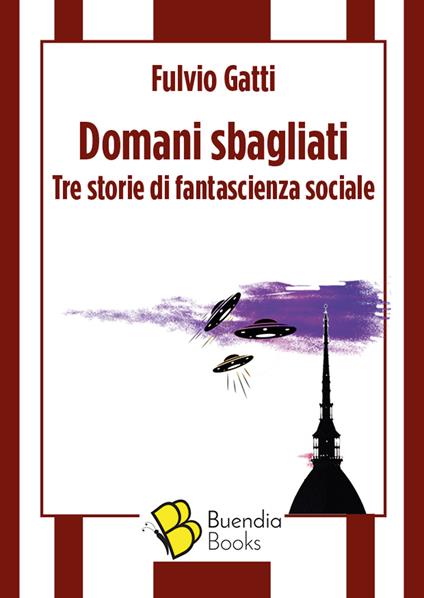 Domani sbagliati. Tre storie di fantascienza sociale - Fulvio Gatti - copertina