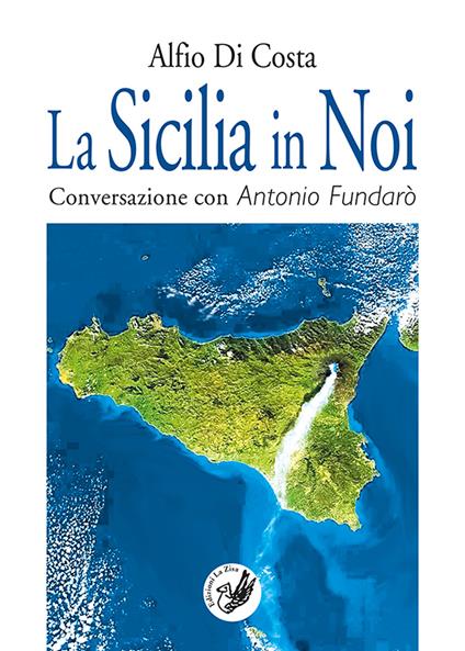 La Sicilia in noi. Conversazione con Antonio Fundarò - Alfio Di Costa - copertina