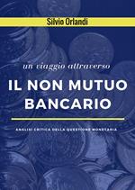 Un viaggio attraverso il non mutuo bancario. Analisi critica della questione monetaria