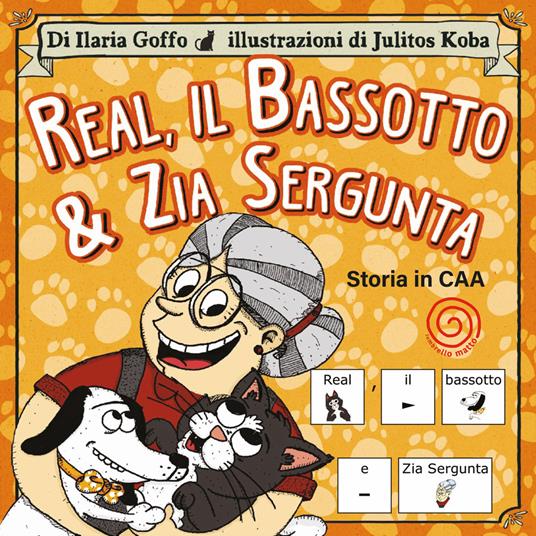 Real, il bassotto & zia Sergunta. Storia in CAA - Ilaria Goffo - copertina