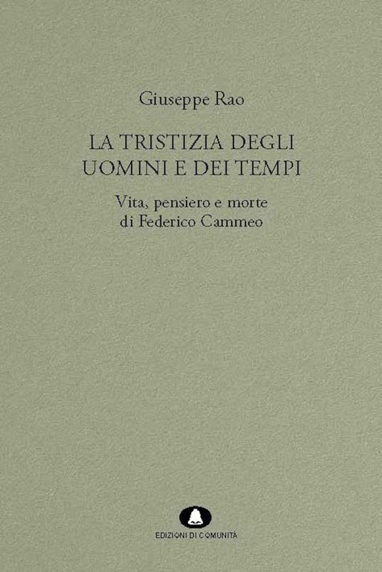 La tristizia degli uomini e dei tempi. Vita, pensiero e morte di Federico Cammeo - Giuseppe Rao - ebook