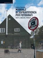 Manuale di sopravvivenza per fotografi. Diritti, obblighi, privacy