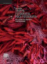 Troppa fotografia, poca fotografia. Riflessioni sui linguaggi contemporanei