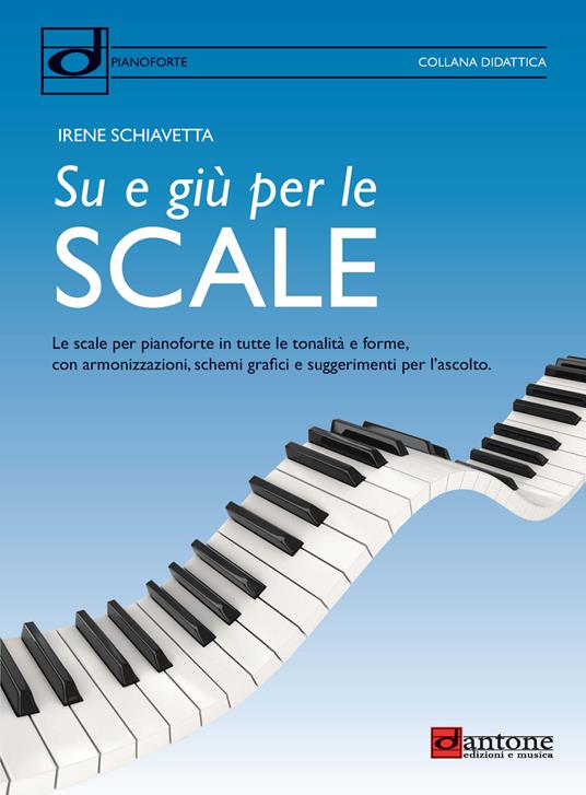 Su e giù per le scale. Le scale per pianoforte in tutte le tonalità e forme, con armonizzazioni, schemi grafici e suggerimenti per l'ascolto - Irene Schiavetta - copertina