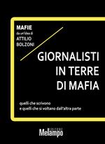 Giornalisti in terre di mafia. Quelli che scrivono e quelli che si voltano dall'altra parte